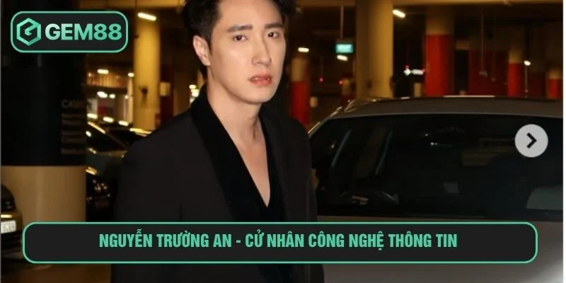 CEO Nguyễn Trường An Nhà Phát Triển Thương Hiệu Gem88 Nguyễn Trường An - Cử nhân Công nghệ thông tin