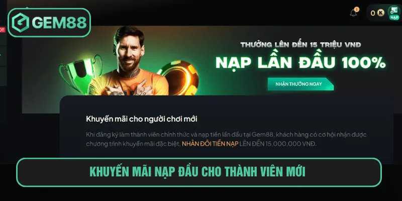 Khuyến Mãi Nạp Đầu Tại Gem88 Nhận Ngay 100% Giá Trị Nạp Đầu Khuyến mãi nạp đầu cho thành viên mới