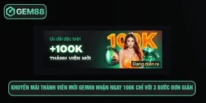 Khuyến Mãi Thành Viên Mới Gem8 Nhận Ngay 100K Với 3 Bước Khuyến mãi thành viên mới