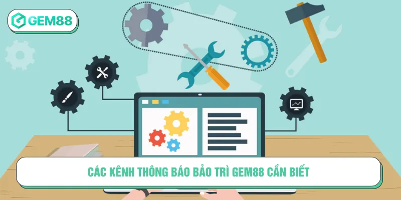 Bảo Trì Gem88: Cập Nhật Mới Nhất Và Thông Báo Quan Trọng Các kênh để thông báo bảo trì Gem88 cần nên biết