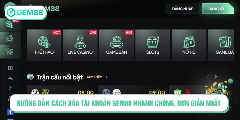 Hướng Dẫn Xóa Tài Khoản GEM88 Nhanh Chóng, Đơn Giản Hướng dẫn cách xóa tài khoản GEM88 nhanh chóng, đơn giản nhất