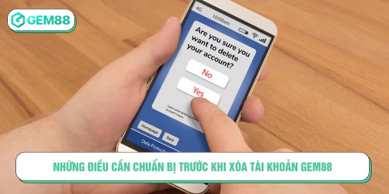 Hướng Dẫn Xóa Tài Khoản GEM88 Nhanh Chóng, Đơn Giản Những điều cần chuẩn bị trước khi xóa tài khoản GEM88