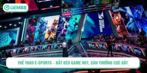 Thể Thao E-Sports – Bắt Kèo Game Hot, Săn Thưởng Cực Gắt Thể Thao E-Sports